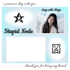 STUPID NODE WITH MINJU