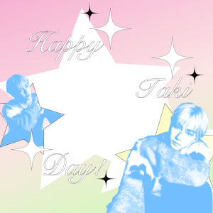 Taki's Birthday! 🎂