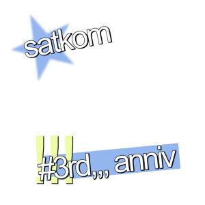 satkom 3rd anniv 🥺😳💞