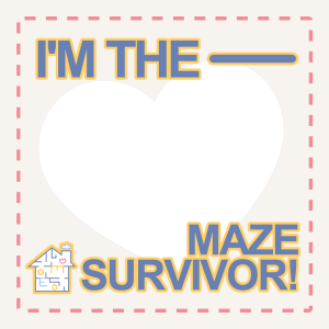 I'M THE MAZE SURVIVOR!