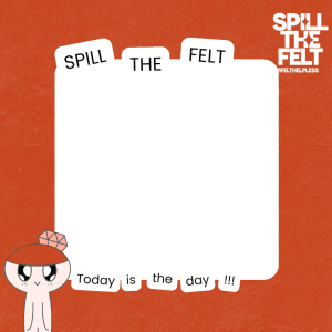 SPILL THE FELT