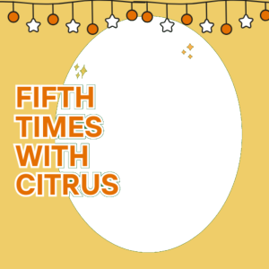 FIFTH TIMES WITH CITRUS - 5TH ANNIVERSARY