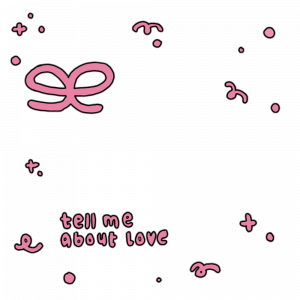 Tell Me About Love! <3
