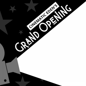 Cinematic Eden's Grand Opening.
