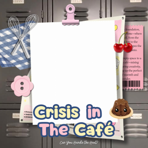 SUGARSCRIPT 2ND EVENT - CRISIS IN THE CAFE 🍳