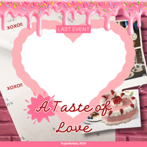 LAST EVENT OF SUGARSCRIPT: A TASTE OF LOVE 💖