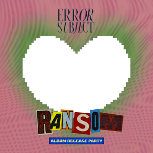 ERROR SUBJECT - Album Release Party