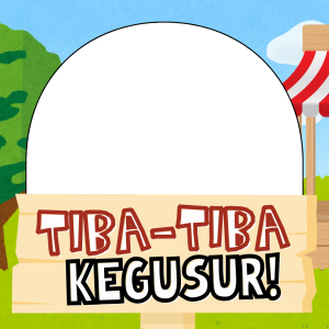 TIBA-TIBA KEGUSUR