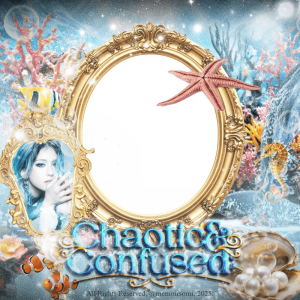 Chaotic & Confused: Between the Mess & Melody