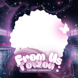 From Us, To You: The First Confession