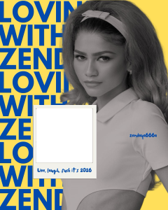 Loving with Zendaya.