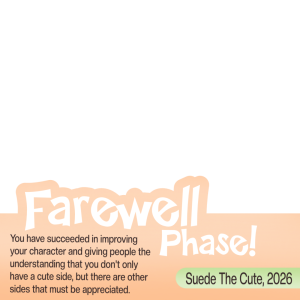 Suede The Cute: Farewell Phase!
