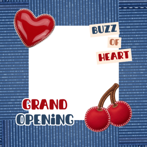 GRAND OPENING BUZZ OF HEART