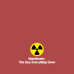 Manchester: The Day Everything Grew