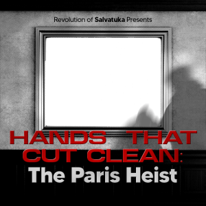 Hands That Cut Clean: The Paris Heist 2