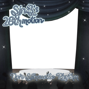 SinB’s 28th motion: Noir Silhouette Rhythm