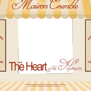 I am the Heart of The House of Maison Crumble