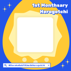 1st Monthsary Herogotchi