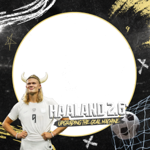 HAALAND 2.6: UPGRADING THE GOAL MACHINE