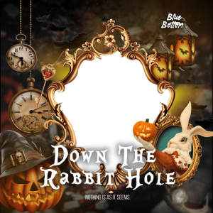 DOWN THE RABBIT HOLE